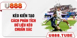 Kèo Kiến Tạo - Cách Phân Tích Dữ Liệu Kèo Chuẩn Xác