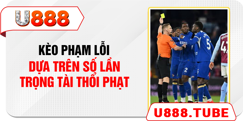 Kèo phạm lỗi dựa trên số lần trọng tài thổi phạt