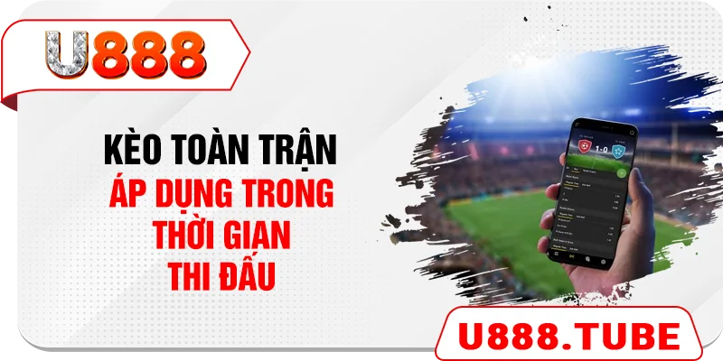 Kèo toàn trận áp dụng trong thời gian thi đấu chính thức