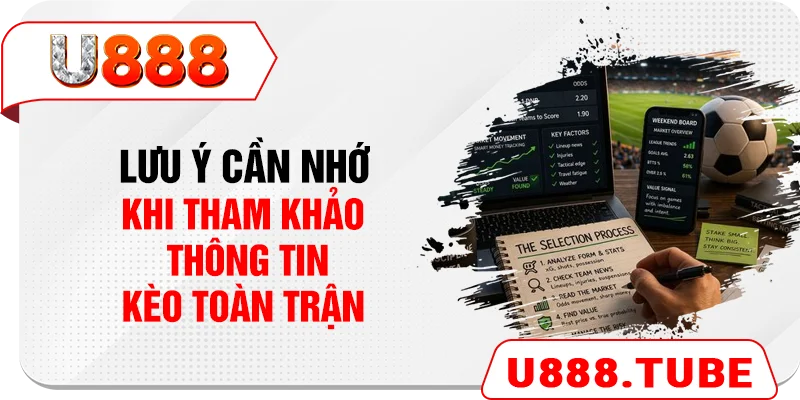 Lưu ý cần nhớ khi tham khảo thông tin kèo toàn trận
